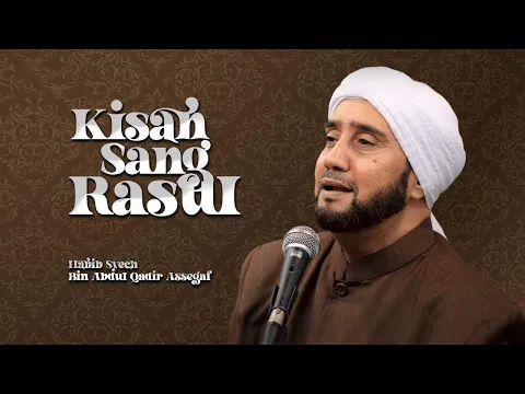 Download MP3 Kisah Sang Rasul - Habib Syech Bin Abdul Qadir Assegaf (Lyric Video)