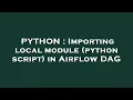 PYTHON Importing local module python script in Airflow DAG