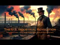 The U S Industrial Revolution - Causes