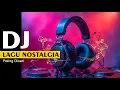 Download Lagu DJ Lagu Nostalgia 2025 Paling di Cari – Kumpulan Lagu Lama Viral Lagi!