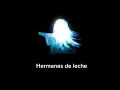 (1 hour) Hermanas De Leche - Montpantoja, Bellakath.
