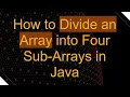 How to Divide an Array into Four Sub-Arrays in Java