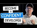 How To Become a More CONFIDENT Developer Practical Advice