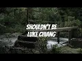Download Lagu Shouldn't Be (Lyrics) - Luke Chiang
