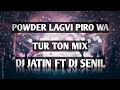 Download Lagu POWDER LAGVI PIRO WA ( TUR TON MIX ) DJ JATIN FT DJ SENIL