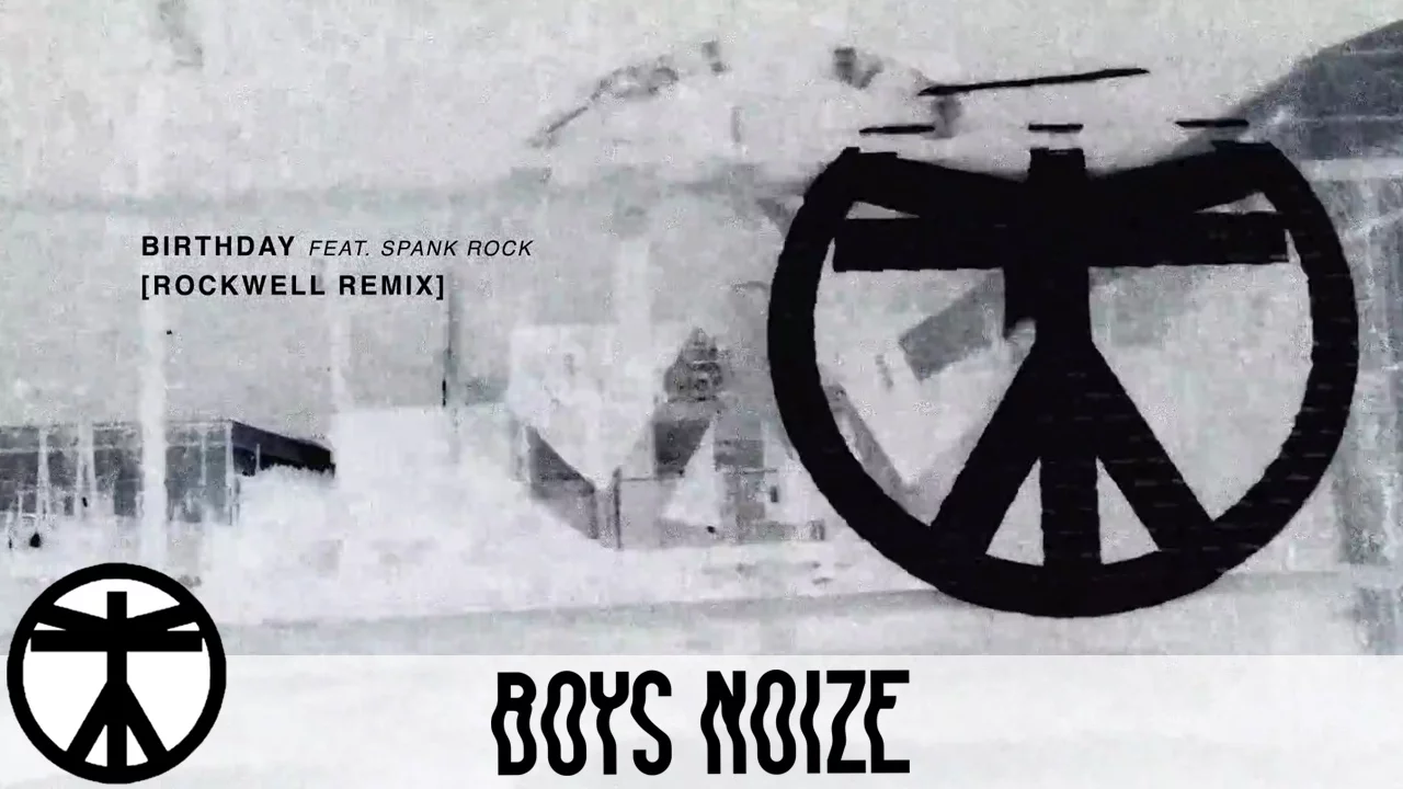 Boys Noize & Hudson Mohawke - Birthday feat. Spank Rock (Rockwell Remix) (Official Audio)