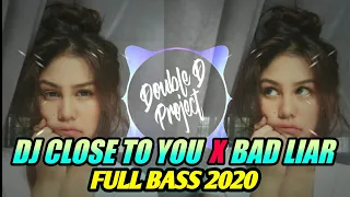 Download DJ CLOSE TO YOU x BAD LIAR (MASHUP) Remix Terbaru FULL BASS 2020 MP3