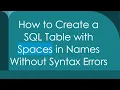 How to Create a SQL Table with Spaces in Names Without Syntax Errors