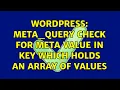Wordpress meta - query check for meta value in key which holds an array of values