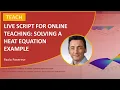Live Scripts for Online Teaching Solving a Heat Equation Example