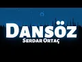 Lagu SERDAR ORTAÇ-DANSÖZ (Lyrics)