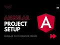 Angular Project Setup and walkthrough Angular Fast Forward cource