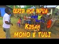 MOP Papua terbaru : KISAH MONO DAN TULI