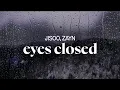 Download Lagu JISOO, Zayn - eyes closed (lyrics)