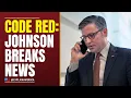 CODE RED Speaker Johnson Shares Frightening News From White House