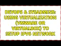 DevOps SysAdmins Using Virtualization vmware or virtualbox to setup ipv6 network