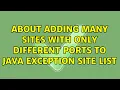 About adding many sites with only different ports to Java Exception Site List 2 Solutions