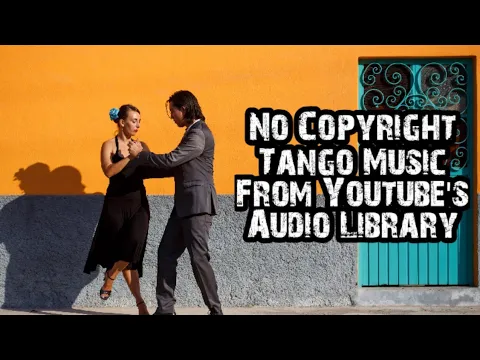 Download MP3 NO COPYRIGHT TANGO MUSIC FROM YOUTUBE'S AUDIO LIBRARY