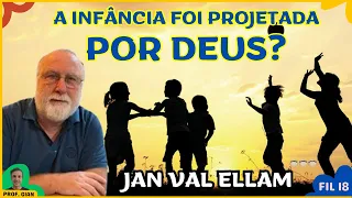 A INFÂNCIA FOI PROJETADA POR DEUS? - Jan Val Ellam