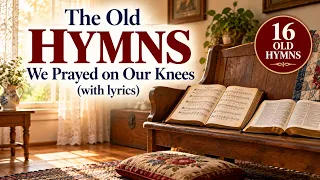 The Old Hymns We Prayed on Our Knees (with lyrics)