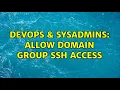 DevOps SysAdmins Allow domain group ssh access 2 Solutions