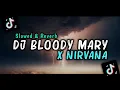 Download Lagu DJ Bloody Mary x Nirvana [ Slowed \u0026 Reverb ]