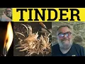 Tinder Meaning - Tinderbox Examples