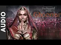 (Audio): Ghoomar|Padmaavat|Deepika Padukone Shahid Kapoor Ranveer Singh|Shreya Ghoshal Swaroop
