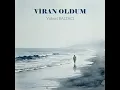 VİRAN OLDUM