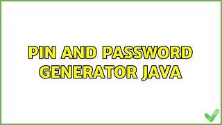 Pin and Password Generator JAVA 2 Solutions