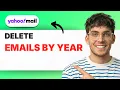 How to Delete Yahoo Emails By Year 2026 Full Guide