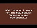 SQL How do I check for the SQL Server Version using Powershell