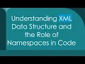 Understanding XML Data Structure and the Role of Namespaces in Code