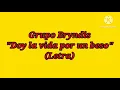 Doy la vida por un beso - Grupo Bryndis (Letra)