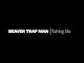 Fishing Life | Beaver Trap Man (Official Music Video)