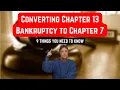 Converting Chapter 13 Bankruptcy to Chapter 7 9 Things to Know