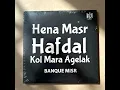Hena Masr Hafdal Kol Mara Agelak
