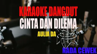 Download KARAOKE CINTA DAN DILEMA AULIA DA NADA CEWEK MP3