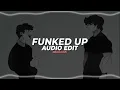 FUNKED UP (SLOWED) - XXANTERIA & ISQ [Edit Audio]