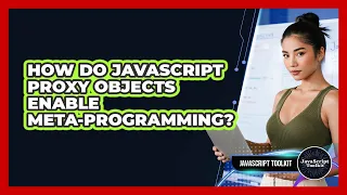 How Do JavaScript Proxy Objects Enable Meta-programming - JavaScript Toolkit