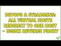 DevOps SysAdmins All Virtual Hosts redirect to one Host - nginx Reverse Proxy