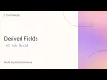 Derived Fields