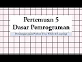 Pertemuan 5 Dasar Pemrograman Perulangan For While Looping pada Python