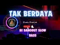 Download Lagu DJ DANGDUT SLOW BASS ( TAK BERDAYA )