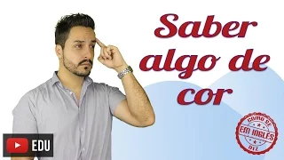 COMO SE DIZ "SABER ALGO DE COR" EM INGLÊS