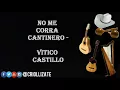 No me corra cantinero - Vitico castillo lyrics