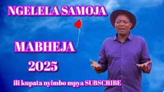 NGELELA SAMOJA MABHEJA 2025 NYIMBO MPYA 2025 KISUKUMA Nyimbompya Kisukuma 2025 
