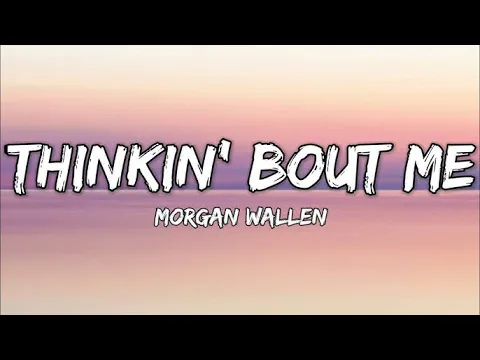 Download MP3 Morgan Wallen - Thinkin’ Bout Me | 1 Hour Loop/Lyrics |