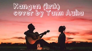 Download Dewa 19 ~ KANGEN - Cover by TAMI AULIA (Lirik) MP3