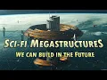 What Sci fi Megastructures can Humanity really build in the future